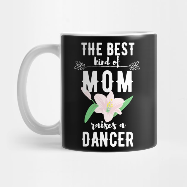 The best kind of mom raises a dancer by Dancespread